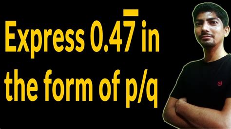 0.888... in p/q form|Express the following in the form p/q , where p and q are  .